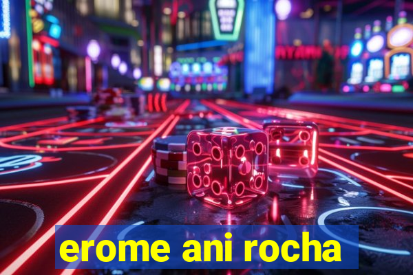 erome ani rocha